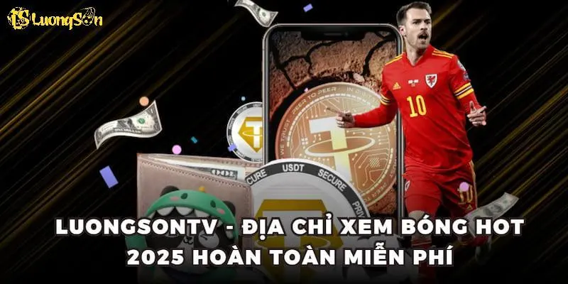 Hướng dẫn các bước xem bóng đá trực tiếp tại Luong Son TV